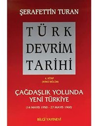 Türk Devrim Tarihi / 4. Kitap / Iıçağdaşlık Yolunda Yeni Türkiye 2. Bölüm ŞerafettIn Turan Bilgi Yayınevi