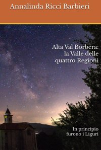 Alta Val Borberala Valle Delle Quattro RegioniIn Principio Furono İ Liguri Ricci, Dott Annalinda Independently Publıshed