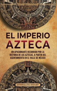 El Imperio Aztecaun Apasionante Recorrido Por La Historia De Los Aztecas, A Partir Del Asentamiento En El Valle De Mxico Wellman, Billy Billy Wellman