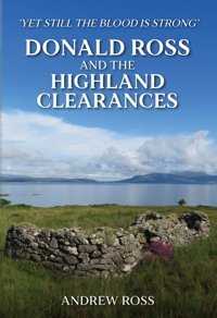 Donald Ross And The Highland Clearances'Yet Still The Blood İs Strong' Ross, Andrew Amberley Publishing