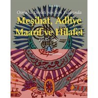 Osmanlı DevletinIn Son Yıllarında Meşihat Adliye Maarif Ve Hilafet1918 - 1922 Esra Yakut Kitap Yayınevi