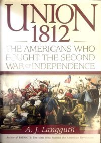 Union 1812The Americans Who Fought The Second War Of Independence [Hardcover] Langguth, A. J. Langguth, A.J. Simon And Schuster