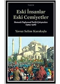 Eski İnsanlar Eski Cemiyetlerosmanlı Toplumsal Tarihi Çalışmaları (1904-1926) Yavuz Selim Karakışla Doğan Kitapçılık