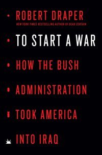 To Start A Warhow The Bush Administration Took America İnto Iraq Draper, Robert PenguIn Press