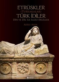 Etrüskler (Tursakalar) Türk İdiler DIn Ve Dil İle İlgili Deliller Adile Ayda Boyut Yayın Grubu