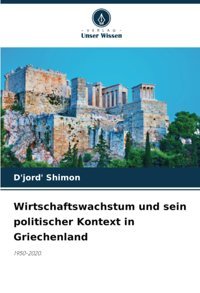 Wirtschaftswachstum Und SeIn Politischer Kontext In Griechenland1950-2020. Shimon, D'Jord' Verlag Unser Wissen