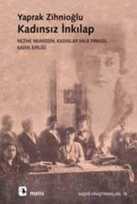 Kadınsız İnkılapnezihe Muhiddin, Kadınlar Halk Fırkası, Kadın Birliği Yaprak Zihnioğlu Metis Yayınları