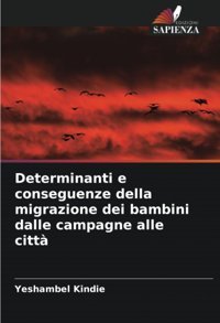 Determinanti E Conseguenze Della Migrazione Dei Bambini Dalle Campagne Alle Citt Kindie, Yeshambel Edizioni Sapienza