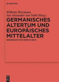 Germanisches Altertum Und Europisches Mittelaltergedenkband Für Heinrich Beck (Ergnzungsbnde Zum Reallexikon Der Germanischen Altertumskunde, 142) De Gruyter