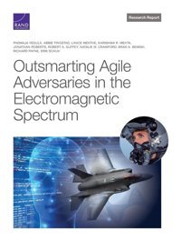 Outsmarting Agile Adversaries In The Electromagnetic Spectrum Vedula, Padmaja Rand Corporation