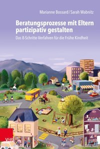 Beratungsprozesse Mit Eltern Partizipativ Gestaltendas 8-Schritte-Verfahren Für Die Frühe Kindheit Marianne Bossard Vandenhoeck & Ruprecht