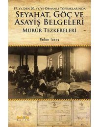 19. Yy.'Den 20. Yy.'Ye Osmanlı Topraklarında Seyahat, Göç Ve Asayiş Belgelerimürur Tezkereleri Nalan Turna Kaknüs Yayınları
