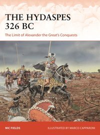 The Hydaspes 326 Bcthe Limit Of Alexander The Greats Conquests (Campaign)389 Fields, Nic Osprey Publishing