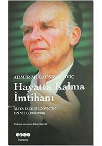 Hayatta Kalma İmtihanı Aliya İzzetbegoviç'In On Yılı (1990-2000 Admir Mulaosmanoviç Hece Yayınları