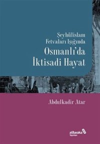 Şeyhülislam Fetvaları Işığındaosmanlıda İktisadi Hayat Abdulkadir Atar Albaraka Yayınları