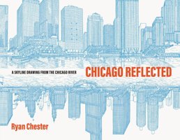 Chicago Reflecteda Skyline Drawing From The Chicago River Chester, Ryan University Of Chicago Press