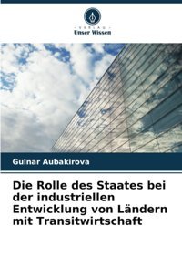 Die Rolle Des Staates Bei Der İndustriellen Entwicklung Von Lndern Mit Transitwirtschaft Aubakirova, Gulnar Verlag Unser Wissen