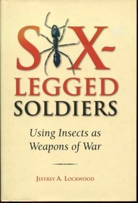 Six-Legged Soldiersusing Insects As Weapons Of War Lockwood, Jeffrey A. Oxford Unıversıty Press