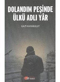 Dolandım Peşinde Ülkü Adlı Yartürkiye'NIn Meseleleri Ve Türk Dünyası Gazi Karabulut Berikan Yayınevi