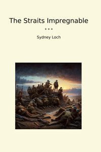 The Straits Impregnable (Classic Books) Sydney Loch Lettel Books