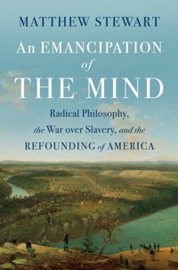 An Emancipation Of The Mindradical Philosophy, The War Over Slavery, And The Refounding Of America Stewart, Matthew W W Norton & Co