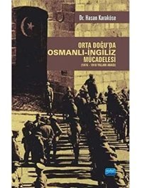 Orta Doğuda Osmanlı-İngiliz Mücadelesi(1876-1918 Yılları Arası) Hasan Karaköse Nobel Akademik Yayıncılık