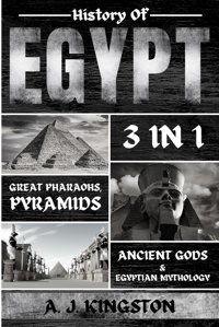History Of Egyptgreat Pharaohs, Pyramids, Ancient Gods & Egyptian Mythology Kingston, A. J. Pastor Publishing Ltd