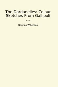 The Dardanellescolour Sketches From Gallipoli (Classic Books) Norman Wilkinson Lettel Books