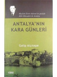 Antalya'Nın Kara Günlerimazlum EmIn Adıson'Un Gözüyle Milli Mücadele'De Antalya Mazlum EmIn Adıson'Un Gözüyle Milli Mücadele'De Antalya Galip Alçıtepe Çizgi Kitabevi
