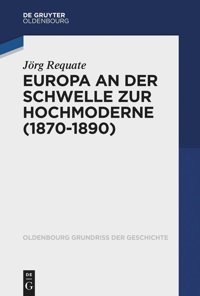 Europa An Der Schwelle Zur Hochmoderne (1870-1890) (Issn, 52) (German Edition) Jörg Requate Walter De Gruyter