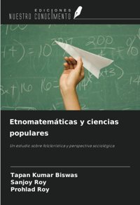 Etnomatemticas Y Ciencias Popularesun Estudio Sobre Folclorstica Y Perspectiva Sociolgica Biswas, Tapan Kumar Ediciones Nuestro Conocimiento
