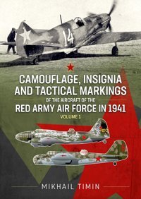 Camouflage, Insignia And Tactical Markings Of The Aircraft Of The Red Army Air Force In 1941Volume 1 Timin, Mikhail Helion & Company