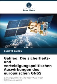 Galileodie Sicherheits- Und Verteidigungspolitischen Auswirkungen Des Europischen Gnssgalileo Gegen Gps? Eine Neue Phase In Der Satellitennavigation Guney, Cuneyt Verlag Unser Wissen