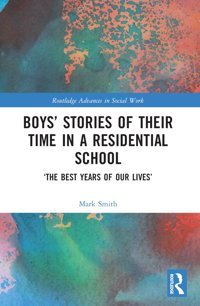 Boys Stories Of Their Time In A Residential Schoolthe Best Years Of Our Lives ( Advances In Social Work) Smith, Mark Routledge