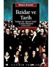 İktidar Ve Tarihtürkiyede Resmi Tarih TezinIn Oluşumu (1929 - 1937) Büşra Ersanlı İletişim Yayınları