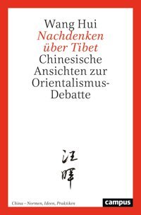 Nachdenken Über Tibetchinesische Ansichten Zur Orientalismus-Debatte (China Normen, Ideen, Praktiken, 2) Hui, Wang Campus Verlag