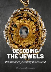 Decoding The Jewelsrenaissance Jewellery In Scotland Sidestone Press