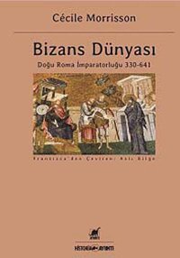 Bizans Dünyasıdoğu Roma İmparatorluğu 330 - 641 Cecile Morrisson Ayrıntı Yayınları