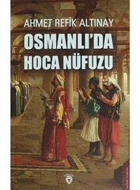 Osmanlı'Da Hoca Nüfuzu Ahmet Refik Altınay Dorlion Yayınları