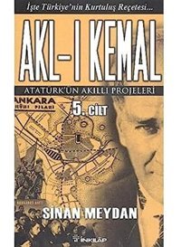 Akl-I Kemal Cilt5Atatürk'Ün Akıllı Projeleri Sinan Meydan İnkılap Kitabevi