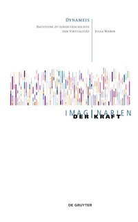 Dynameisbausteine Zu Einer Geschichte Der Virtualitt (Imaginarien Der Kraft, 6) (German Edition) Weber, Julia De Gruyter