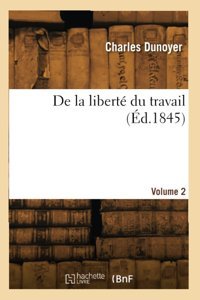 De La Libert Du Travail (D.1845) Dunoyer, Charles Hachette Livre Bnf