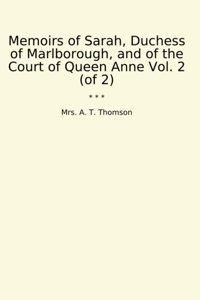 Memoirs Of Sarah, Duchess Of Marlborough, And Of The Court Of Queen Anne Vol. 2 (Of 2) (Classic Books) Mrs. A. T. Thomson Lettel Books