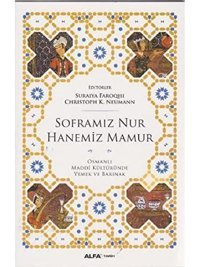 Soframız Nur Hanemiz Mamurosmanlı Maddi Kültüründe Yemek Ve Barınak Suraiya Faroqhi Alfa Yayınları