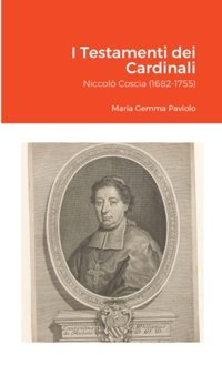 I Testamenti Dei Cardinaliniccol Coscia (1682-1755) (Italian Edition) Paviolo, Maria Gemma