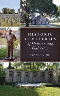 Historic Cemeteries Of Houston And Galveston (Landmarks) Smith, Tristan Hıstory Pr
