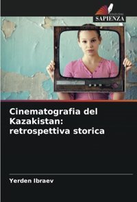 Cinematografia Del Kazakistanretrospettiva Storica Ibraev, Yerden Edizioni Sapienza