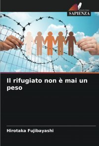 Il Rifugiato Non Mai Un Pesode Fujibayashi, Hirotaka Edizioni Sapienza