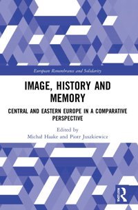 Image, History And Memory (European Remembrance And Solidarity) Routledge