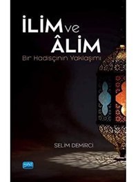 İlim Ve Alimbir HadisçinIn Yaklaşımı Selim Demirci Nobel Akademik Yayıncılık
